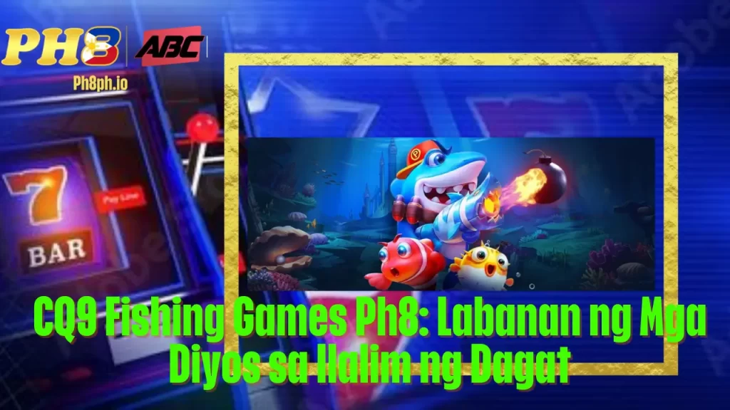 CQ9 Fishing Games Ph8: Labanan ng Mga Diyos sa Ilalim ng Dagat 1 CQ9 Fishing Games Ph8: Labanan ng Mga Diyos sa Ilalim ng Dagat