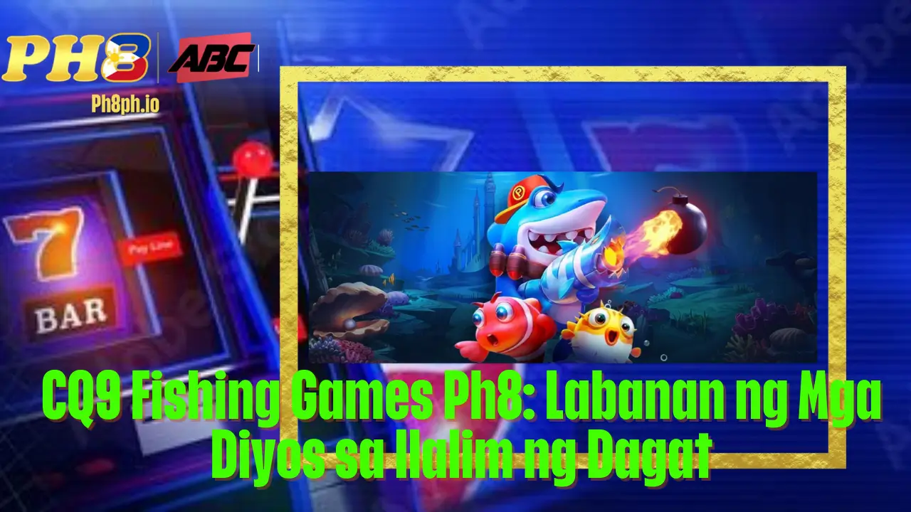 CQ9 Fishing Games Ph8: Labanan ng Mga Diyos sa Ilalim ng Dagat 2 CQ9 Fishing Games Ph8: Labanan ng Mga Diyos sa Ilalim ng Dagat