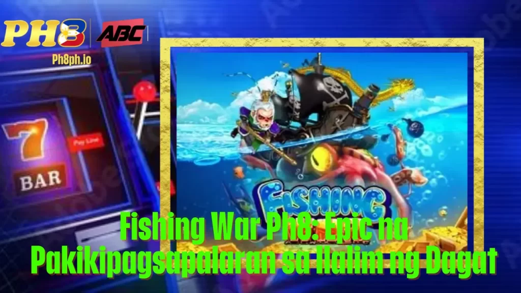Fishing War Ph8: Epic na Pakikipagsapalaran sa Ilalim ng Dagat 1 Fishing War Ph8: Epic na Pakikipagsapalaran sa Ilalim ng Dagat