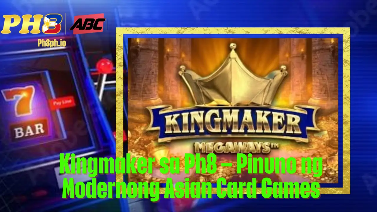 Kingmaker sa Ph8 – Pinuno ng Modernong Asian Card Games 2 Kingmaker sa Ph8 – Pinuno ng Modernong Asian Card Games