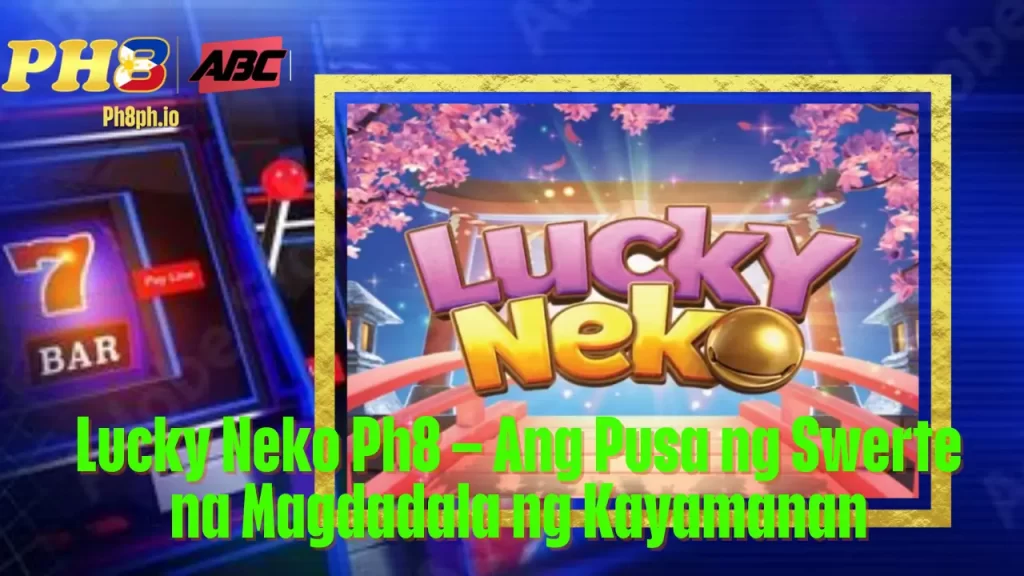 Lucky Neko Ph8 – Ang Pusa ng Swerte na Magdadala ng Kayamanan 1 Lucky Neko Ph8 – Ang Pusa ng Swerte na Magdadala ng Kayamanan