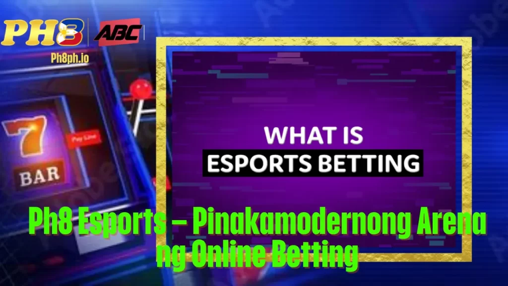 Ph8 Esports – Pinakamodernong Arena ng Online Betting 1 Ph8 Esports – Pinakamodernong Arena ng Online Betting