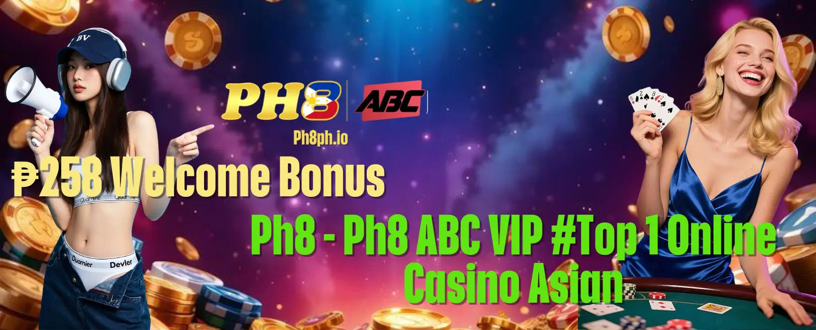 Ph8 - Ph8 ABC VIP #Top 1 Online Casino Asia 19 Ph8 - Ph8 ABC VIP #Top 1 Online Casino Asian | ₱258 Welcome Bonus
