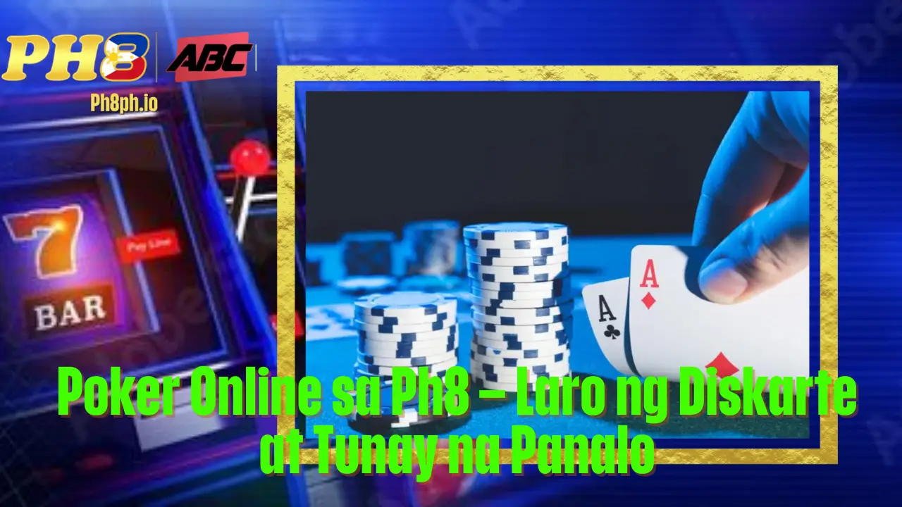 Poker Online sa Ph8 – Laro ng Diskarte at Tunay na Panalo 2 Poker Online sa Ph8 – Laro ng Diskarte at Tunay na Panalo