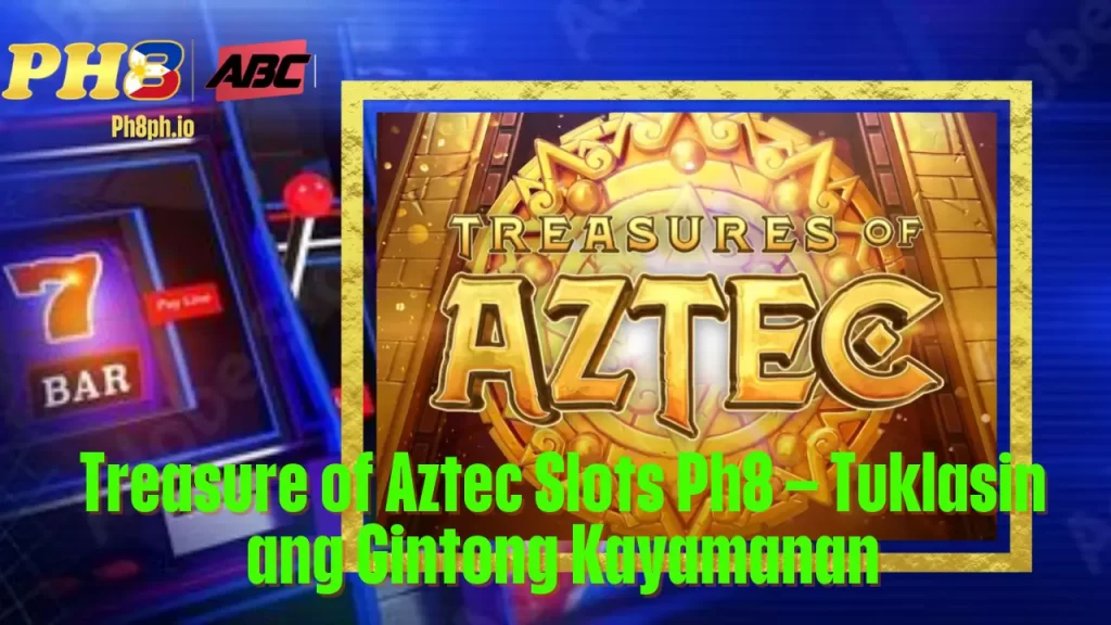 Treasure of Aztec Slots Ph8 – Tuklasin ang Gintong Kayamanan 17 Treasure of Aztec Slots Ph8 – Tuklasin ang Gintong Kayamanan